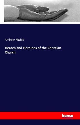Ritchie |  Heroes and Heroines of the Christian Church | Buch |  Sack Fachmedien