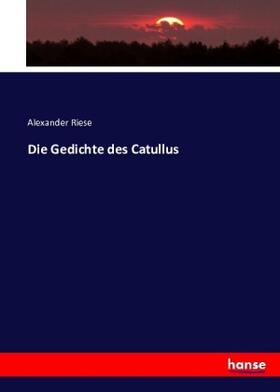 Riese |  Die Gedichte des Catullus | Buch |  Sack Fachmedien