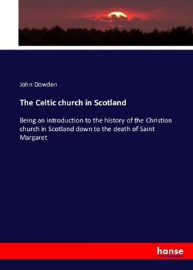 Dowden |  The Celtic church in Scotland | Buch |  Sack Fachmedien