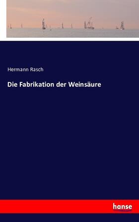 Rasch |  Die Fabrikation der Weinsäure | Buch |  Sack Fachmedien