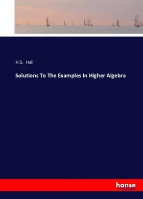 Hall |  Solutions To The Examples In Higher Algebra | Buch |  Sack Fachmedien