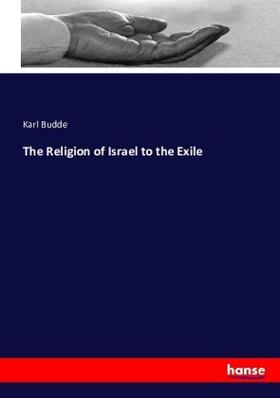 Budde |  The Religion of Israel to the Exile | Buch |  Sack Fachmedien
