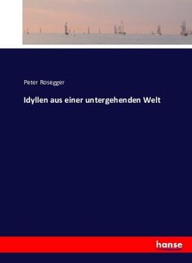 Rosegger |  Idyllen aus einer untergehenden Welt | Buch |  Sack Fachmedien