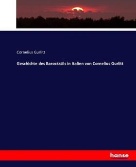 Gurlitt |  Geschichte des Barockstils in Italien von Cornelius Gurlitt | Buch |  Sack Fachmedien