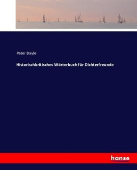 Bayle |  Historischkritisches Wörterbuch für Dichterfreunde | Buch |  Sack Fachmedien