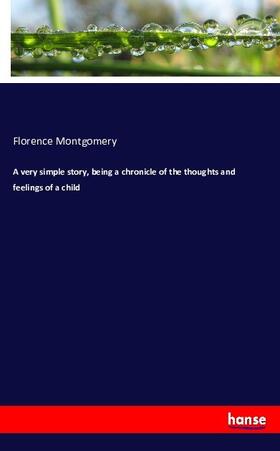 Montgomery |  A very simple story, being a chronicle of the thoughts and feelings of a child | Buch |  Sack Fachmedien