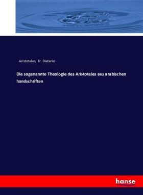 Dieterici |  Die sogenannte Theologie des Aristoteles aus arabischen handschriften | Buch |  Sack Fachmedien