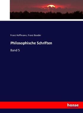 Hoffmann / Baader |  Philosophische Schriften | Buch |  Sack Fachmedien