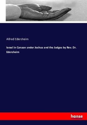 Edersheim |  Israel in Canaan under Joshua and the Judges by Rev. Dr. Edersheim | Buch |  Sack Fachmedien