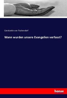 Tischendorf |  Wann wurden unsere Evangelien verfasst? | Buch |  Sack Fachmedien