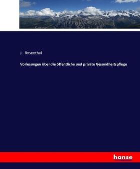 Rosenthal |  Vorlesungen über die öffentliche und private Gesundheitspflege | Buch |  Sack Fachmedien