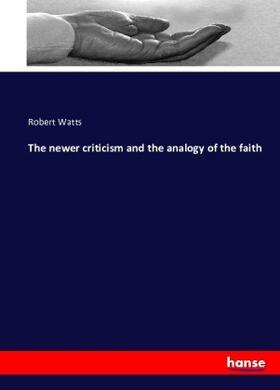 Watts |  The newer criticism and the analogy of the faith | Buch |  Sack Fachmedien