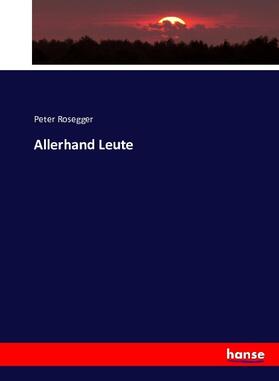 Rosegger |  Allerhand Leute | Buch |  Sack Fachmedien