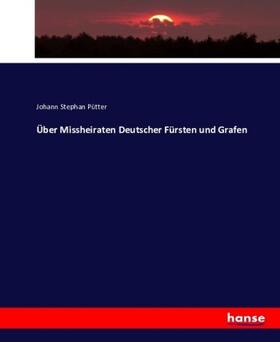 Pütter |  Über Missheiraten Deutscher Fürsten und Grafen | Buch |  Sack Fachmedien