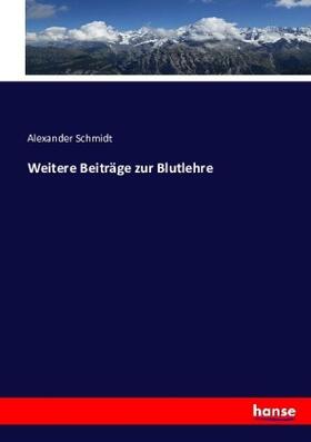 Schmidt |  Weitere Beiträge zur Blutlehre | Buch |  Sack Fachmedien