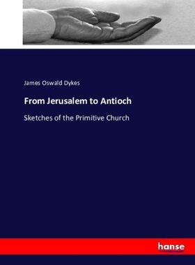 Dykes | From Jerusalem to Antioch | Buch | 978-3-7433-7065-4 | sack.de
