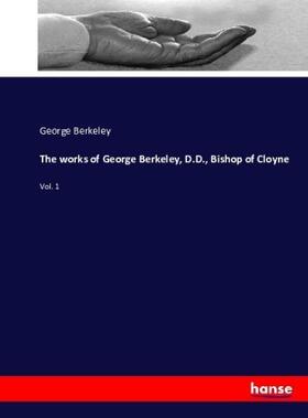 Berkeley |  The works of George Berkeley, D.D., Bishop of Cloyne | Buch |  Sack Fachmedien