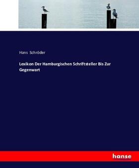 Schröder |  Lexikon Der Hamburgischen Schriftsteller Bis Zur Gegenwart | Buch |  Sack Fachmedien