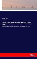 Hill |  Placer gold or how Uncle Nathan los his farm | Buch |  Sack Fachmedien