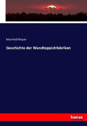 Mayer |  Geschichte der Wandteppichfabriken | Buch |  Sack Fachmedien