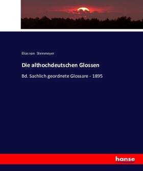 Steinmeyer |  Die althochdeutschen Glossen | Buch |  Sack Fachmedien