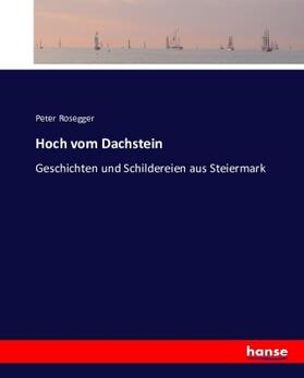 Rosegger |  Hoch vom Dachstein | Buch |  Sack Fachmedien