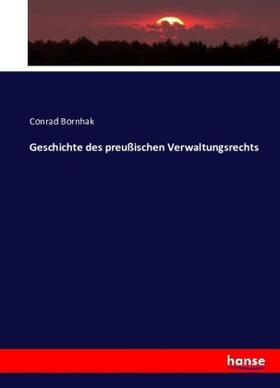 Bornhak |  Geschichte des preußischen Verwaltungsrechts | Buch |  Sack Fachmedien