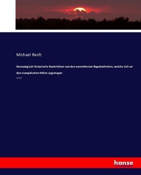 Ranft |  Genealogisch-historische Nachrichten von den vornehmsten Begebenheiten, welche sich an den europäischen Höfen zugetragen | Buch |  Sack Fachmedien