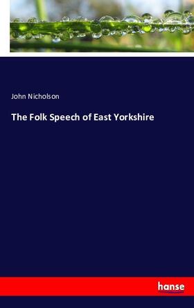 Nicholson |  The Folk Speech of East Yorkshire | Buch |  Sack Fachmedien