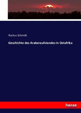 Schmidt | Geschichte des Araberaufstandes in Ostafrika | Buch | sack.de