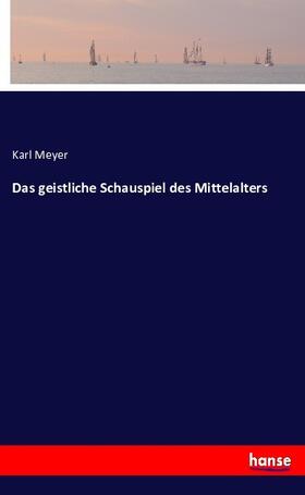 Meyer |  Das geistliche Schauspiel des Mittelalters | Buch |  Sack Fachmedien