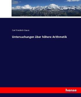 Gauss | Untersuchungen über höhere Arithmetik | Buch | 978-3-7433-8837-6 | sack.de