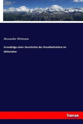 Rittmann |  Grundzüge einer Geschichte der Krankheitslehre im Mittelalter | Buch |  Sack Fachmedien