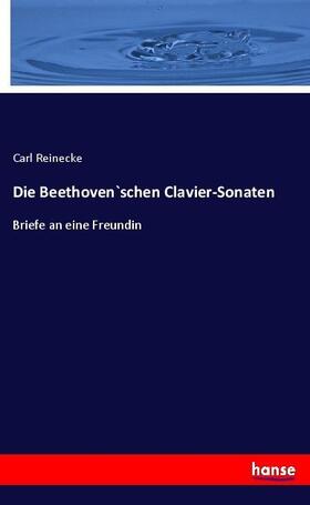 Reinecke |  Die Beethoven`schen Clavier-Sonaten | Buch |  Sack Fachmedien