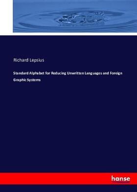 Lepsius |  Standard Alphabet for Reducing Unwritten Languages and Foreign Graphic Systems | Buch |  Sack Fachmedien