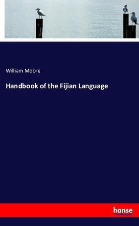 Moore | Handbook of the Fijian Language | Buch | 978-3-7433-9390-5 | www.sack.de