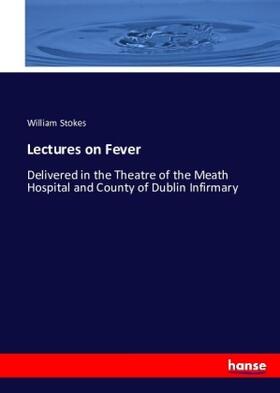 Stokes |  Lectures on Fever | Buch |  Sack Fachmedien