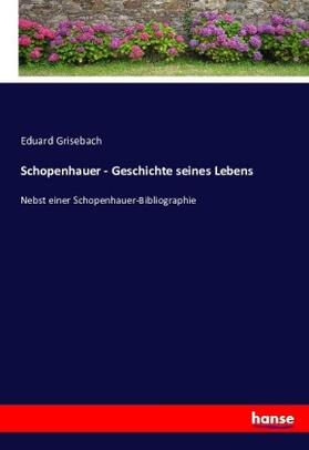 Grisebach |  Schopenhauer - Geschichte seines Lebens | Buch |  Sack Fachmedien