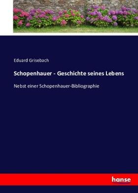 Grisebach |  Schopenhauer - Geschichte seines Lebens | Buch |  Sack Fachmedien