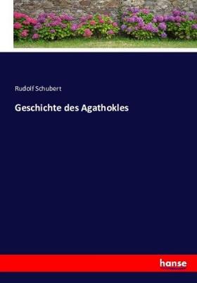 Schubert |  Geschichte des Agathokles | Buch |  Sack Fachmedien