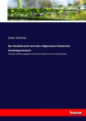 Wächter |  Das Handelsrecht nach dem Allgemeinen Deutschen Handelsgesetzbuch | Buch |  Sack Fachmedien