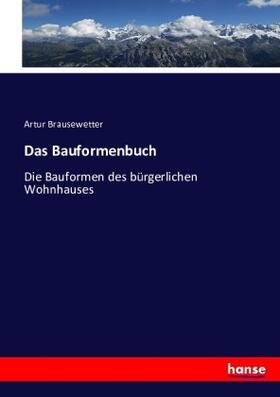 Brausewetter |  Das Bauformenbuch | Buch |  Sack Fachmedien