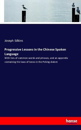 Edkins |  Progressive Lessons in the Chinese Spoken Language | Buch |  Sack Fachmedien