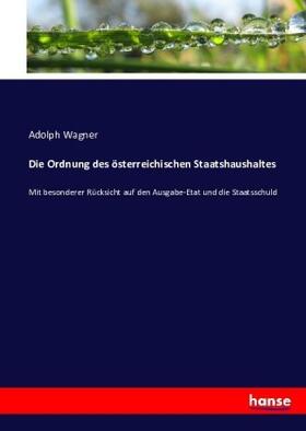 Wagner | Die Ordnung des österreichischen Staatshaushaltes | Buch | 978-3-7434-1085-5 | sack.de