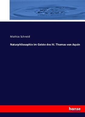 Schneid |  Naturphilosophie im Geiste des hl. Thomas von Aquin | Buch |  Sack Fachmedien