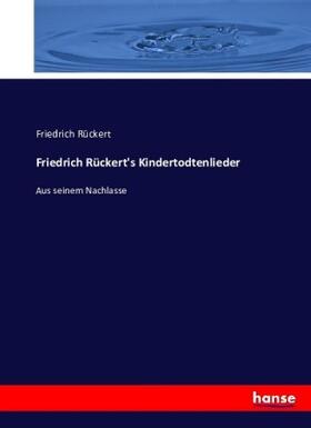 Rückert |  Friedrich Rückert's Kindertodtenlieder | Buch |  Sack Fachmedien