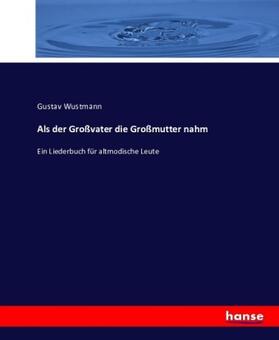 Wustmann |  Als der Großvater die Großmutter nahm | Buch |  Sack Fachmedien