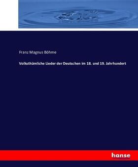 Böhme |  Volksthümliche Lieder der Deutschen im 18. und 19. Jahrhundert | Buch |  Sack Fachmedien