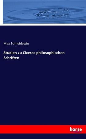 Schneidewin |  Studien zu Ciceros philosophischen Schriften | Buch |  Sack Fachmedien