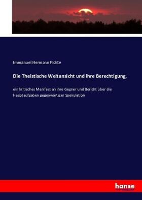 Fichte |  Die Theistische Weltansicht und ihre Berechtigung, | Buch |  Sack Fachmedien